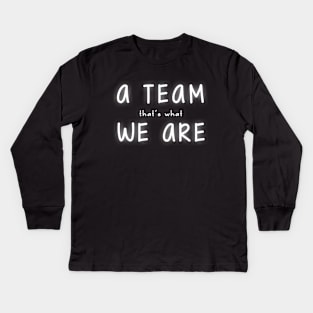 A Team We Are Kids Long Sleeve T-Shirt